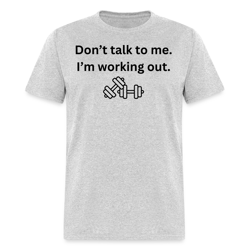 Don't Talk to Me. I'm Working Out T-Shirt - heather gray
