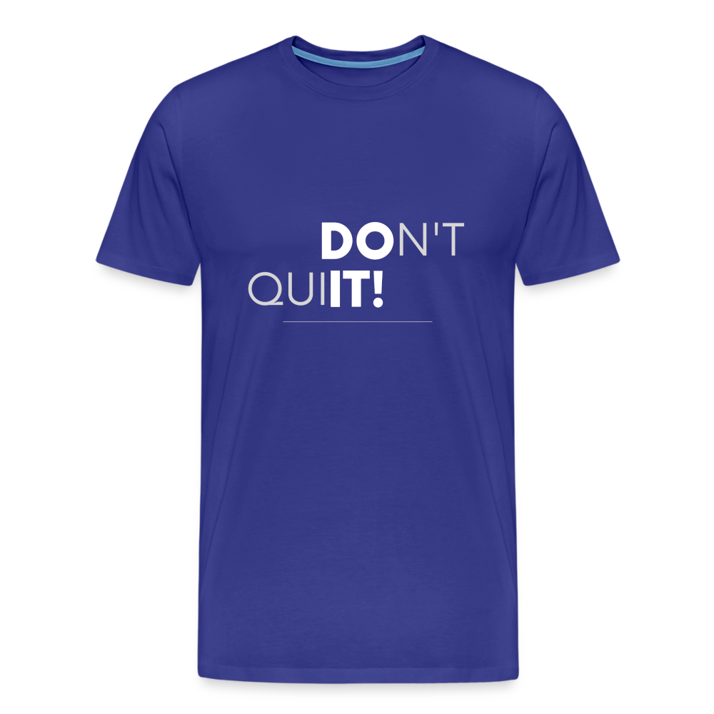 'Don't Quit' Premium T-Shirt - Your Motivational Armor for Conquering Challenges! - royal blue