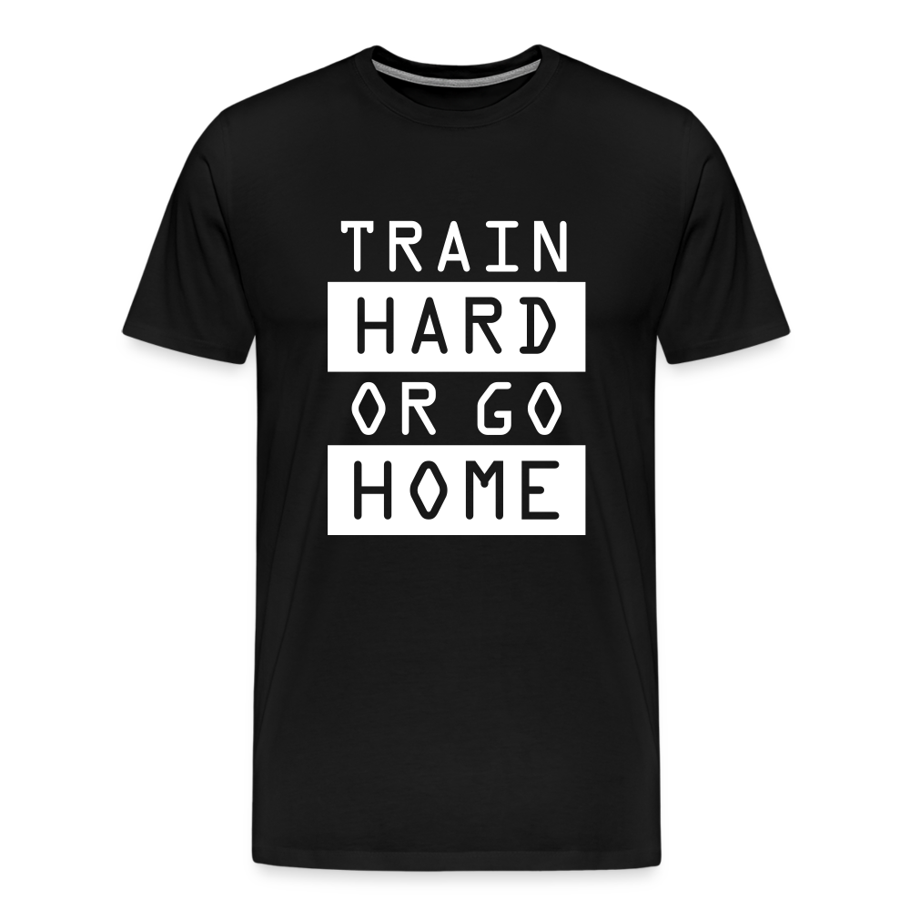 "Train Hard or Go Home" T-Shirt - Elevate Your Grit and Style - black