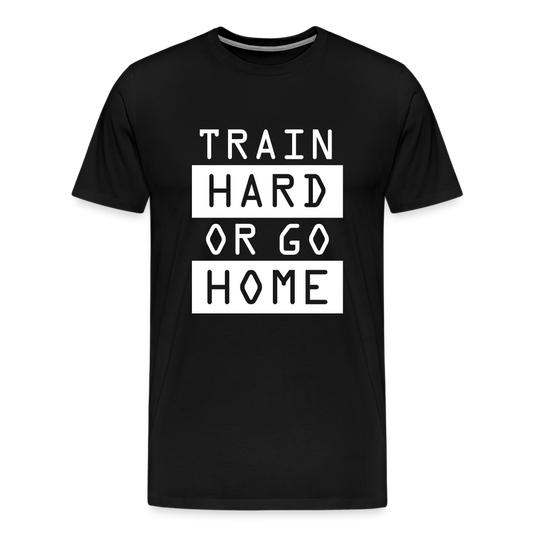 "Train Hard or Go Home" T-Shirt - Elevate Your Grit and Style - black