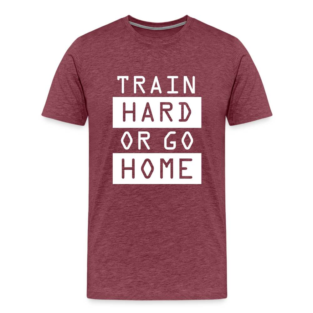 "Train Hard or Go Home" T-Shirt - Elevate Your Grit and Style - heather burgundy