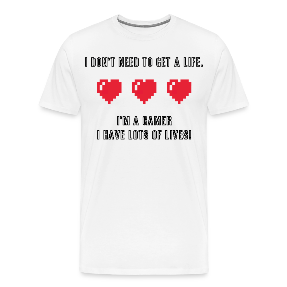 Many Lives, One Passion: The 'I Don't Need to Get a Life' Gamer T-Shirt - white