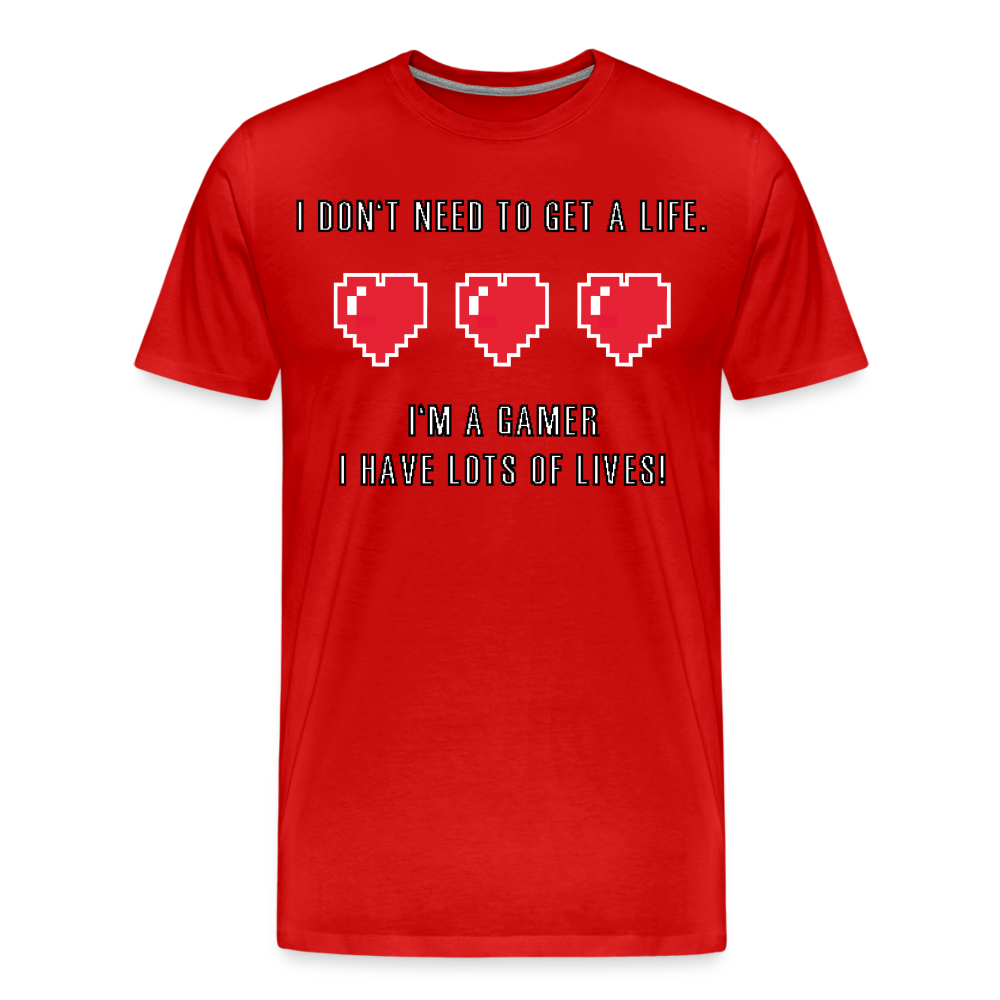 Many Lives, One Passion: The 'I Don't Need to Get a Life' Gamer T-Shirt - red