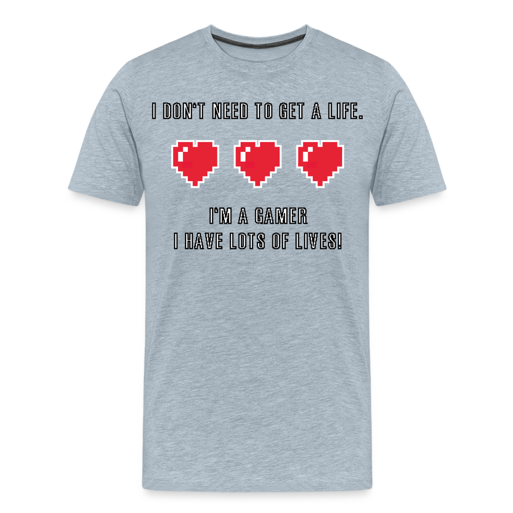 Many Lives, One Passion: The 'I Don't Need to Get a Life' Gamer T-Shirt - heather ice blue