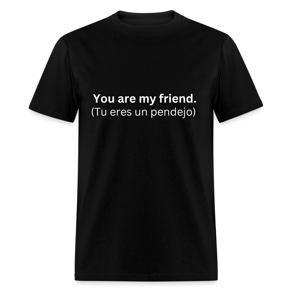 You Are My Friend (Tu eres un pendejo) Learn Spanish T-Shirt - black