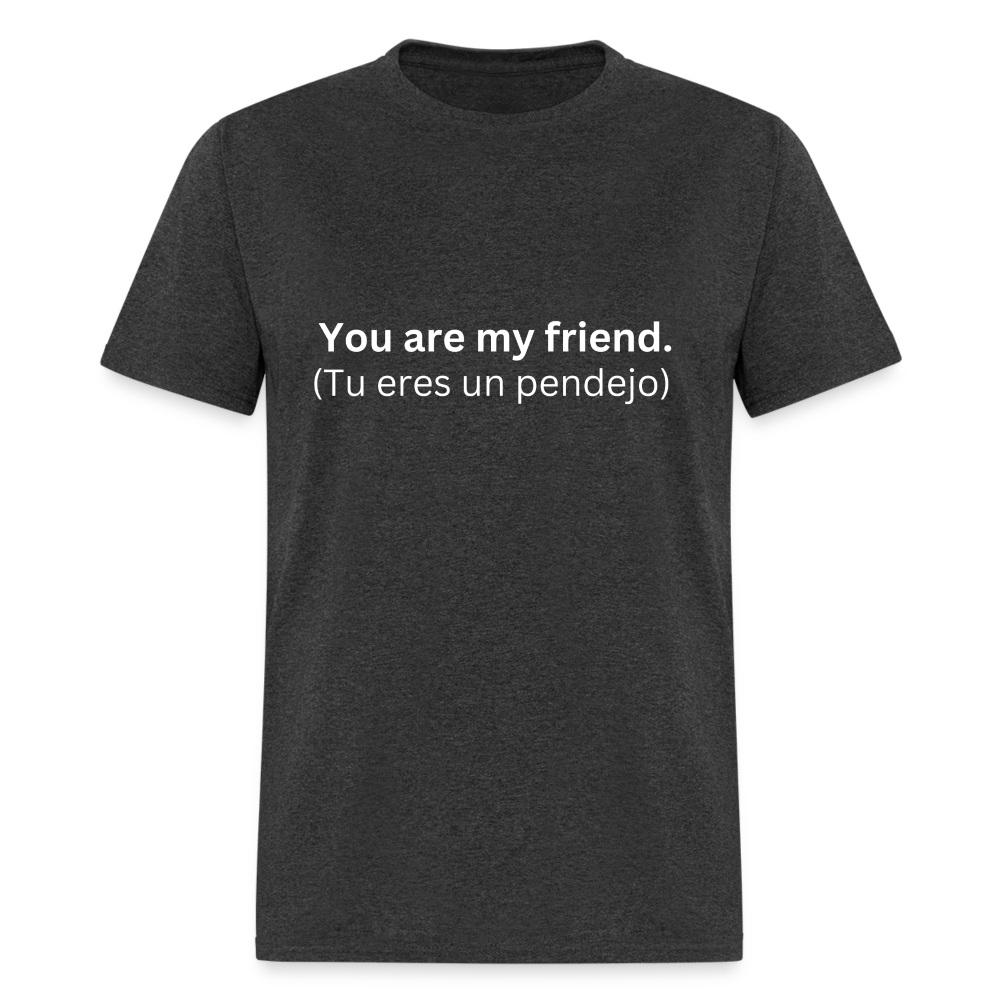 You Are My Friend (Tu eres un pendejo) Learn Spanish T-Shirt - heather black