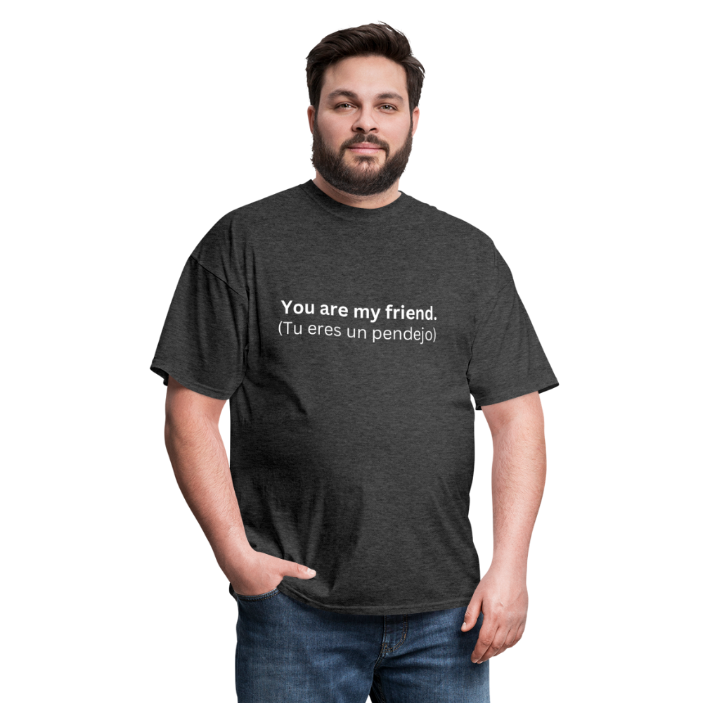 You Are My Friend (Tu eres un pendejo) Learn Spanish T-Shirt - heather black