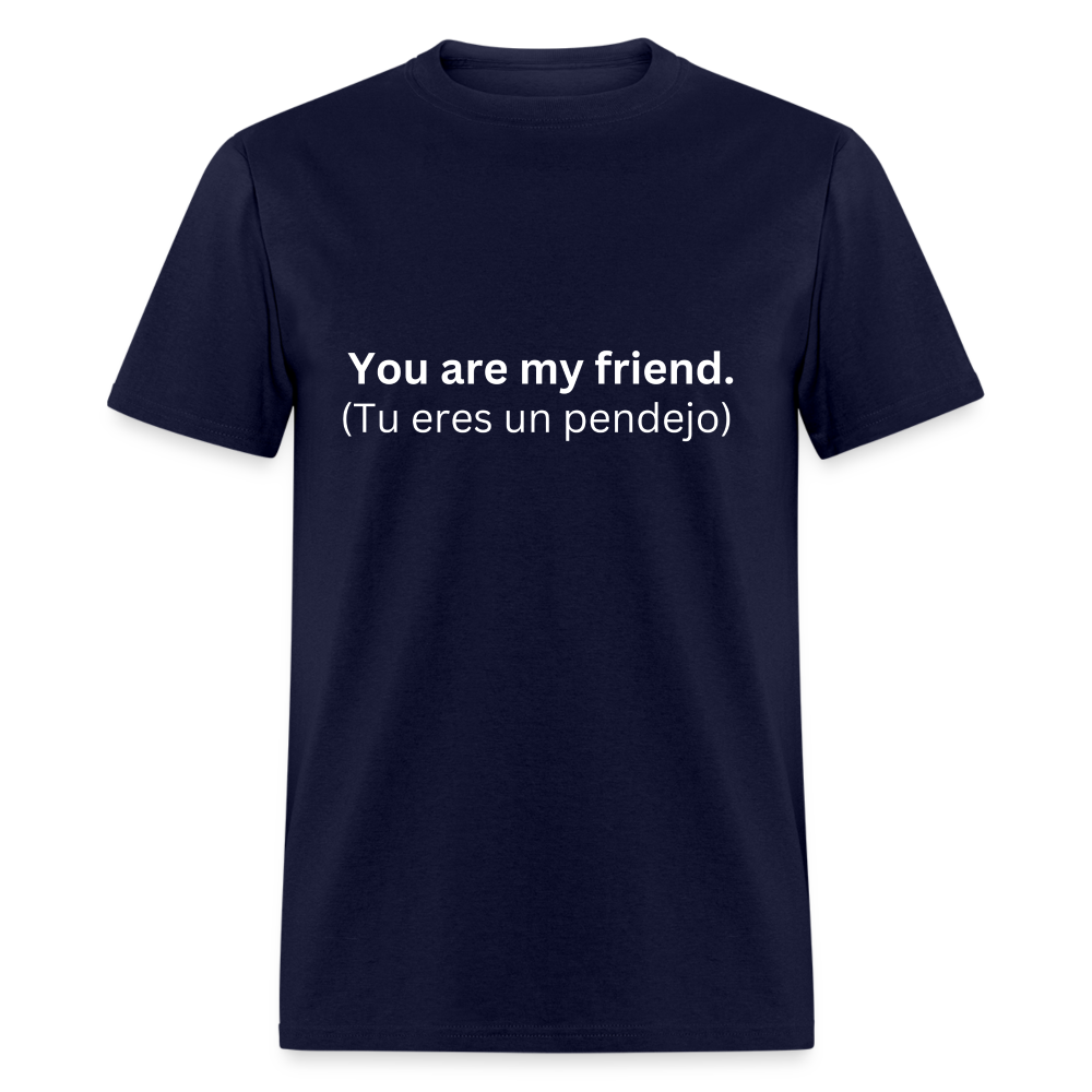 You Are My Friend (Tu eres un pendejo) Learn Spanish T-Shirt - navy