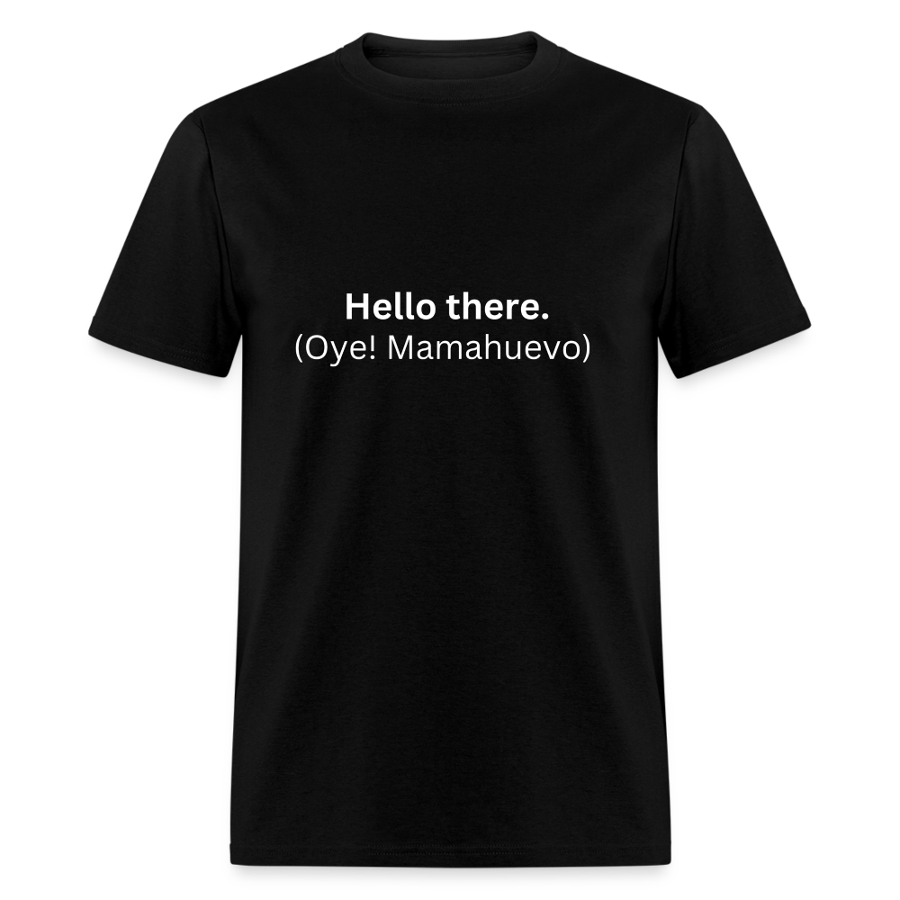 Hello there (Oye! Mamahuevo) Learn Spanish T-Shirt - black