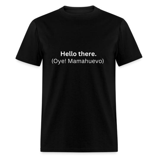 Hello there (Oye! Mamahuevo) Learn Spanish T-Shirt - black