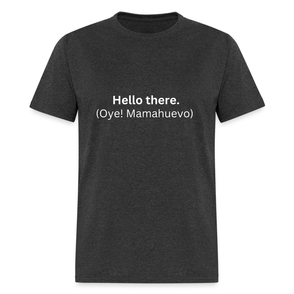 Hello there (Oye! Mamahuevo) Learn Spanish T-Shirt - heather black