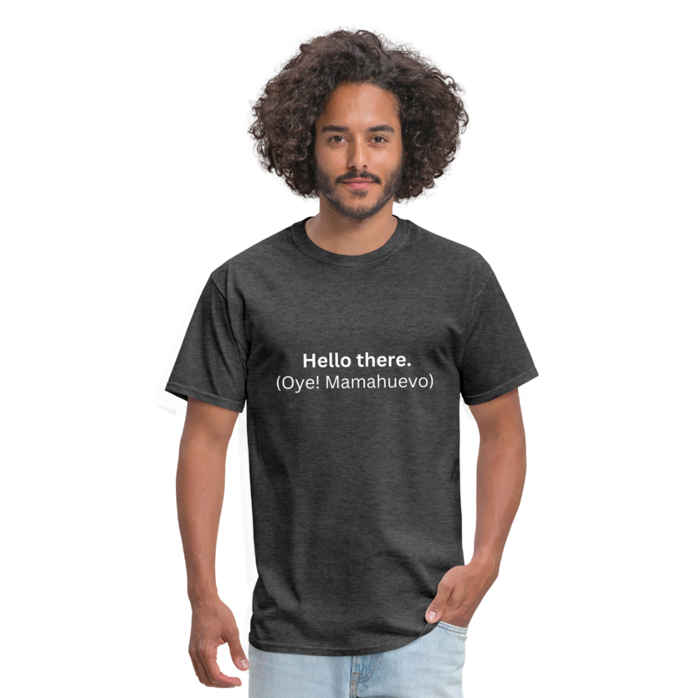 Hello there (Oye! Mamahuevo) Learn Spanish T-Shirt - heather black