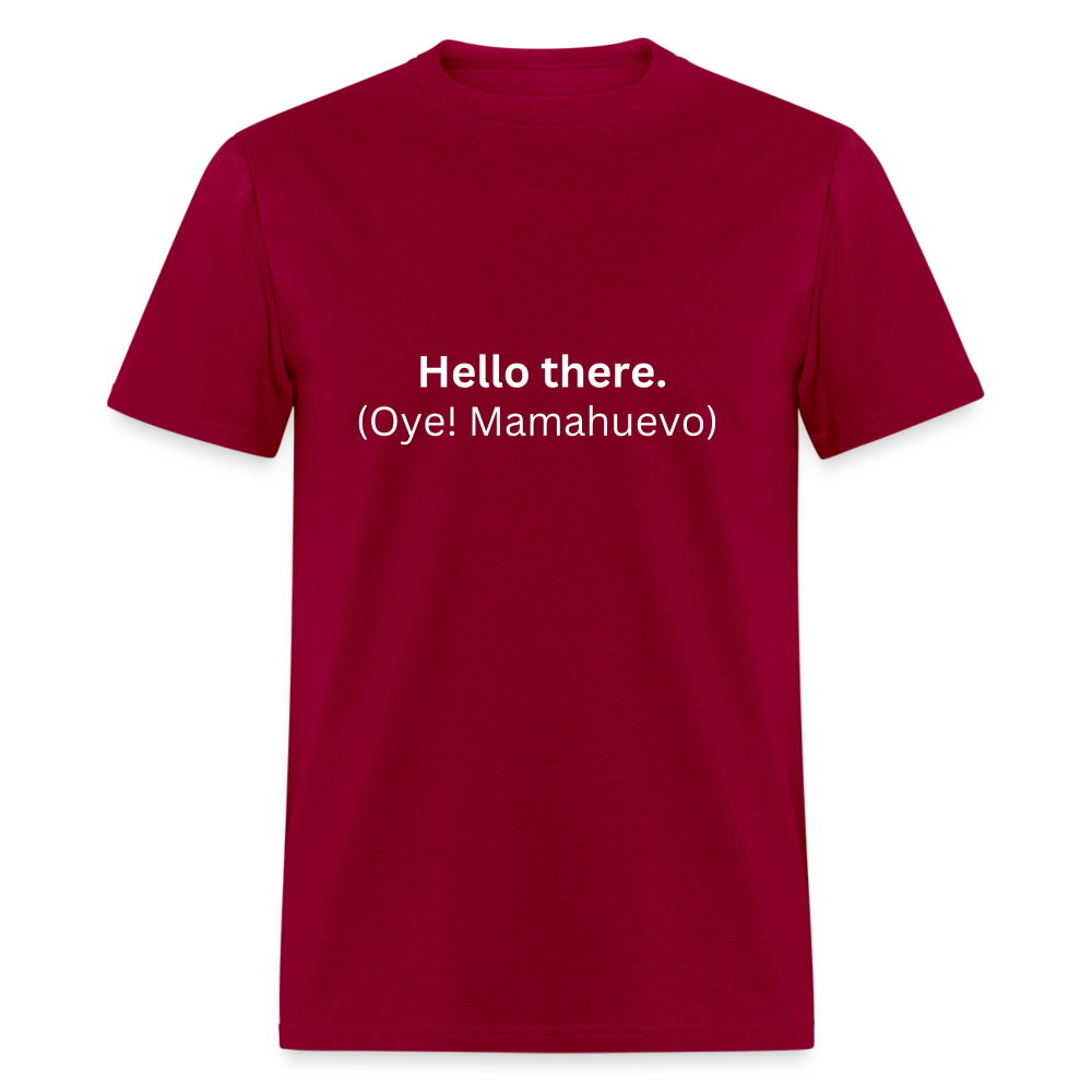 Hello there (Oye! Mamahuevo) Learn Spanish T-Shirt - dark red