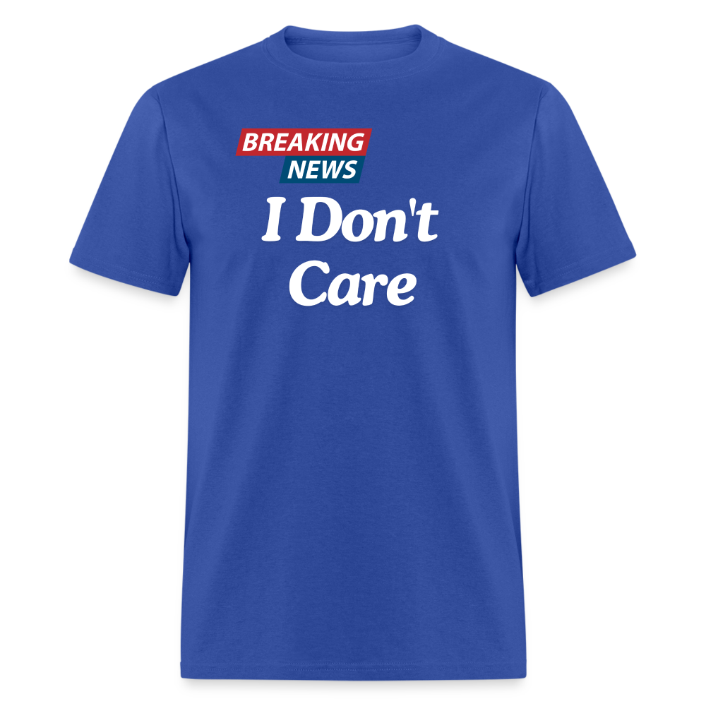 Breaking News: I Don't Care - Funny Sarcasm Graphic T-Shirt for Men and Women | Humorous Sarcastic Tee - royal blue