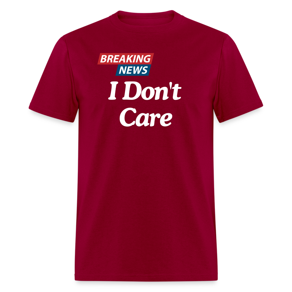 Breaking News: I Don't Care - Funny Sarcasm Graphic T-Shirt for Men and Women | Humorous Sarcastic Tee - dark red