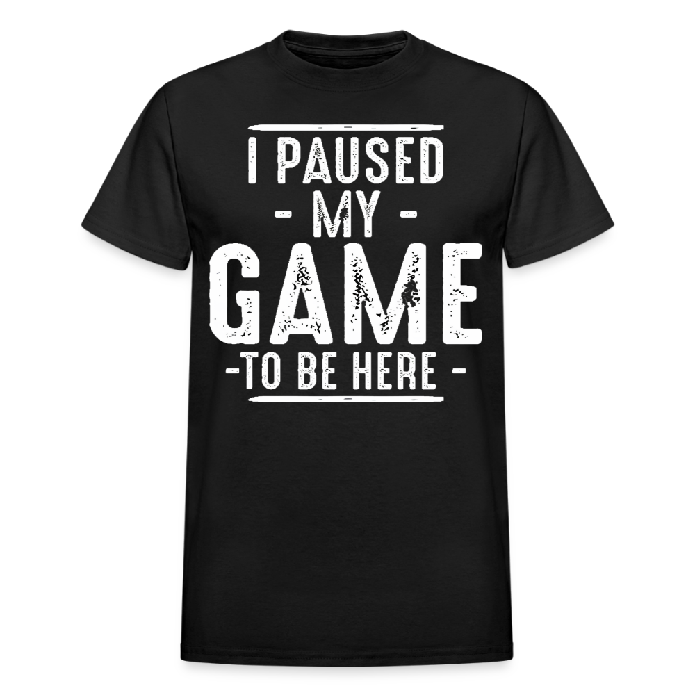 I Paused My Game to Be Here T-Shirt - black
