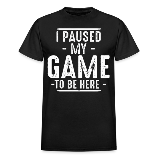 I Paused My Game to Be Here T-Shirt - black