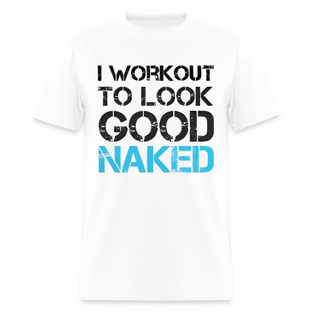 Get Motivated with Our "I Workout to Look Good Naked" Men's T-Shirt - white