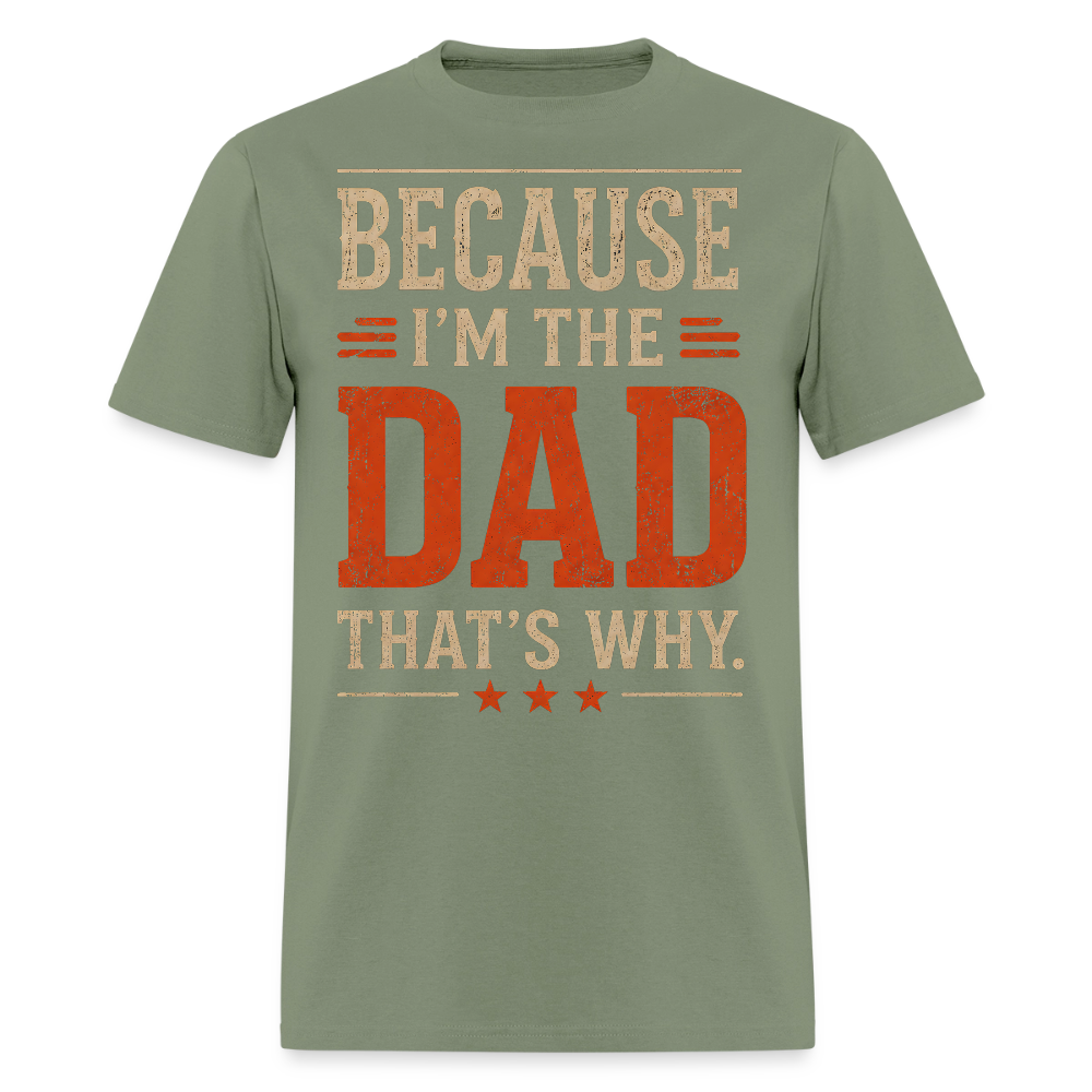 Because I'm the Dad, That's Why. Men's T-Shirt - military green