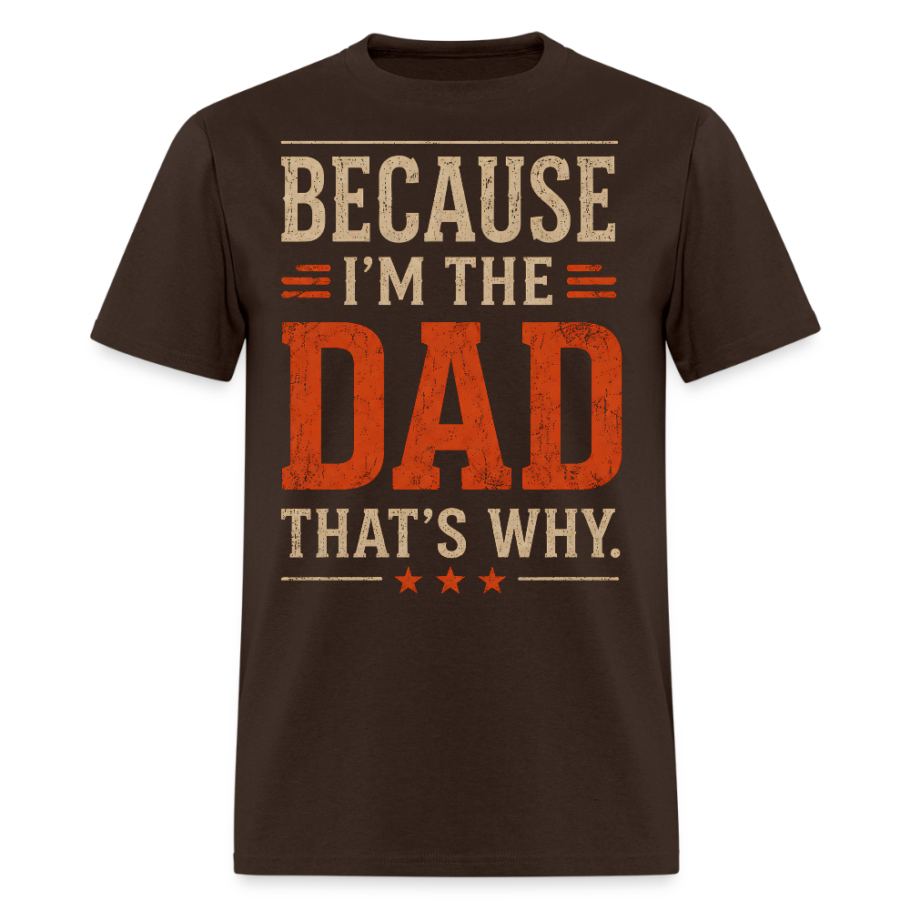 Because I'm the Dad, That's Why. Men's T-Shirt - brown