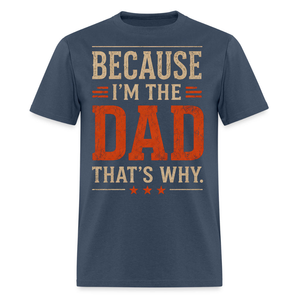 Because I'm the Dad, That's Why. Men's T-Shirt -  blue dusk