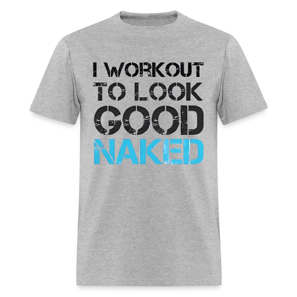 Get Motivated with Our "I Workout to Look Good Naked" Men's T-Shirt - heather gray