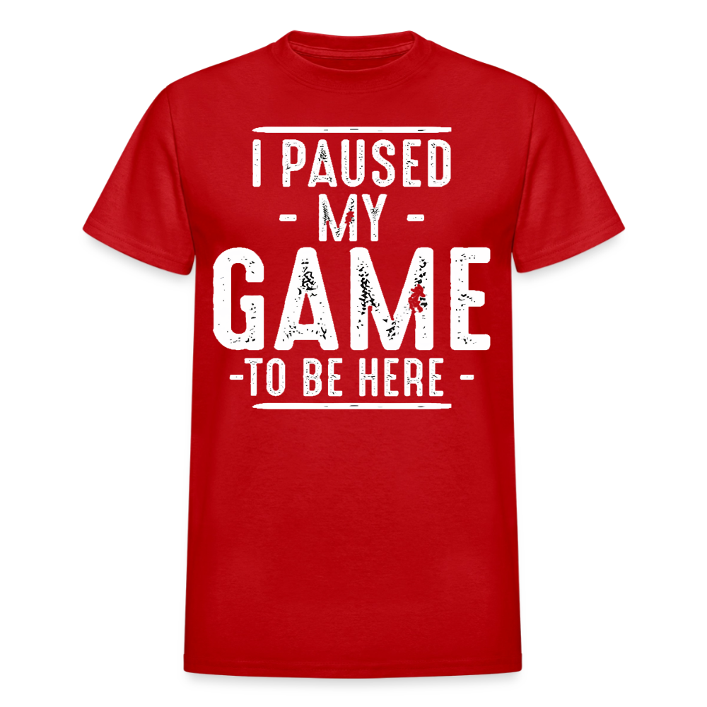 I Paused My Game to Be Here T-Shirt - red