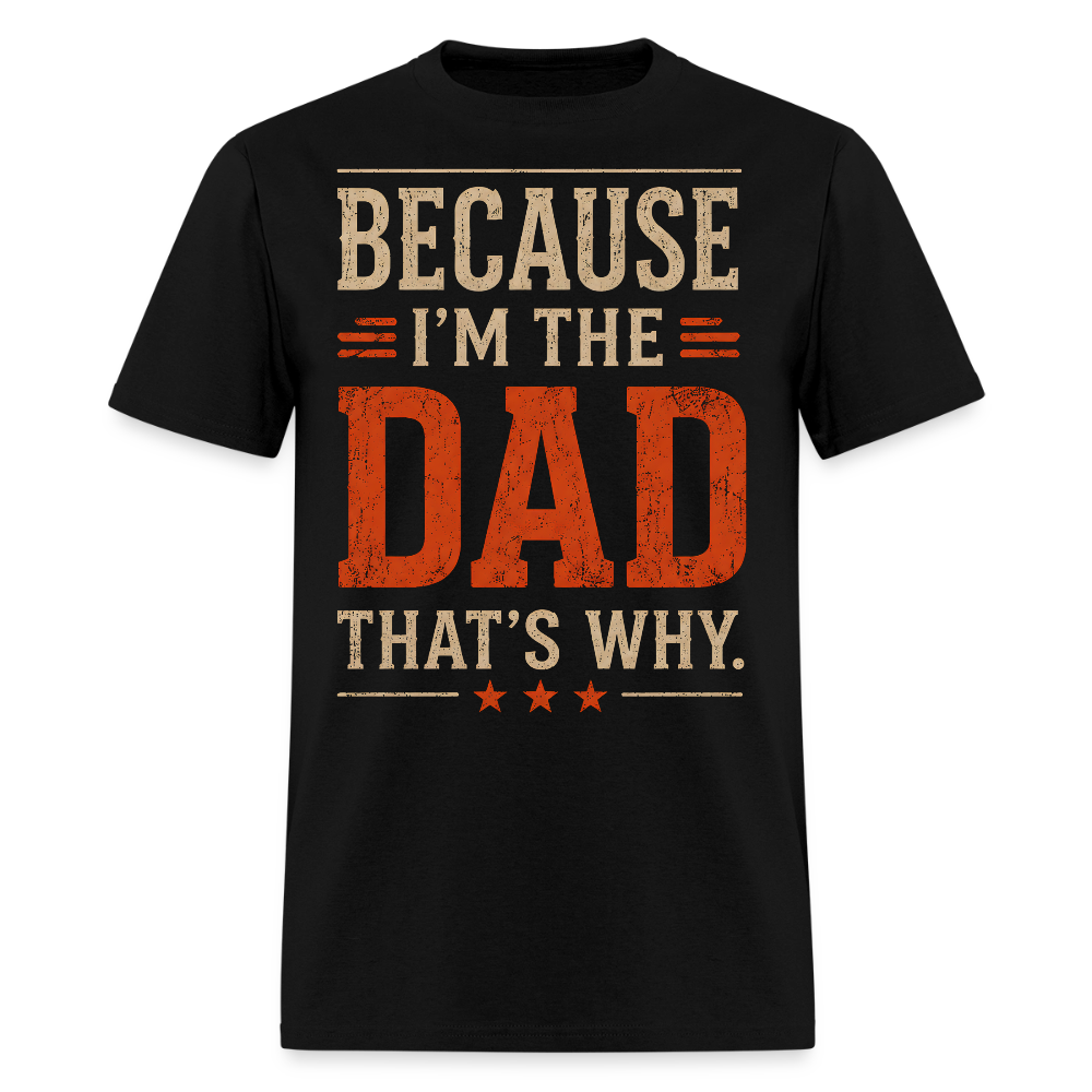 Because I'm the Dad, That's Why. Men's T-Shirt - black