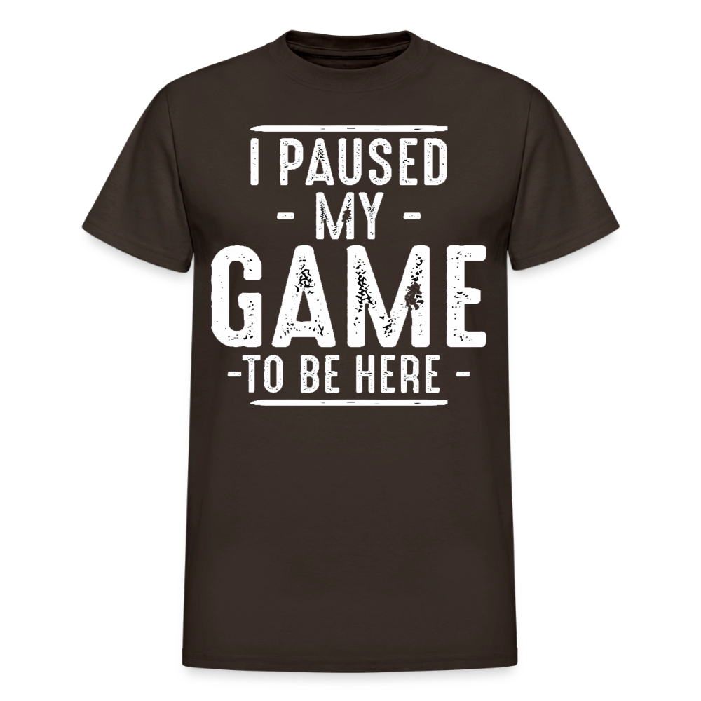 I Paused My Game to Be Here T-Shirt - dark chocolate