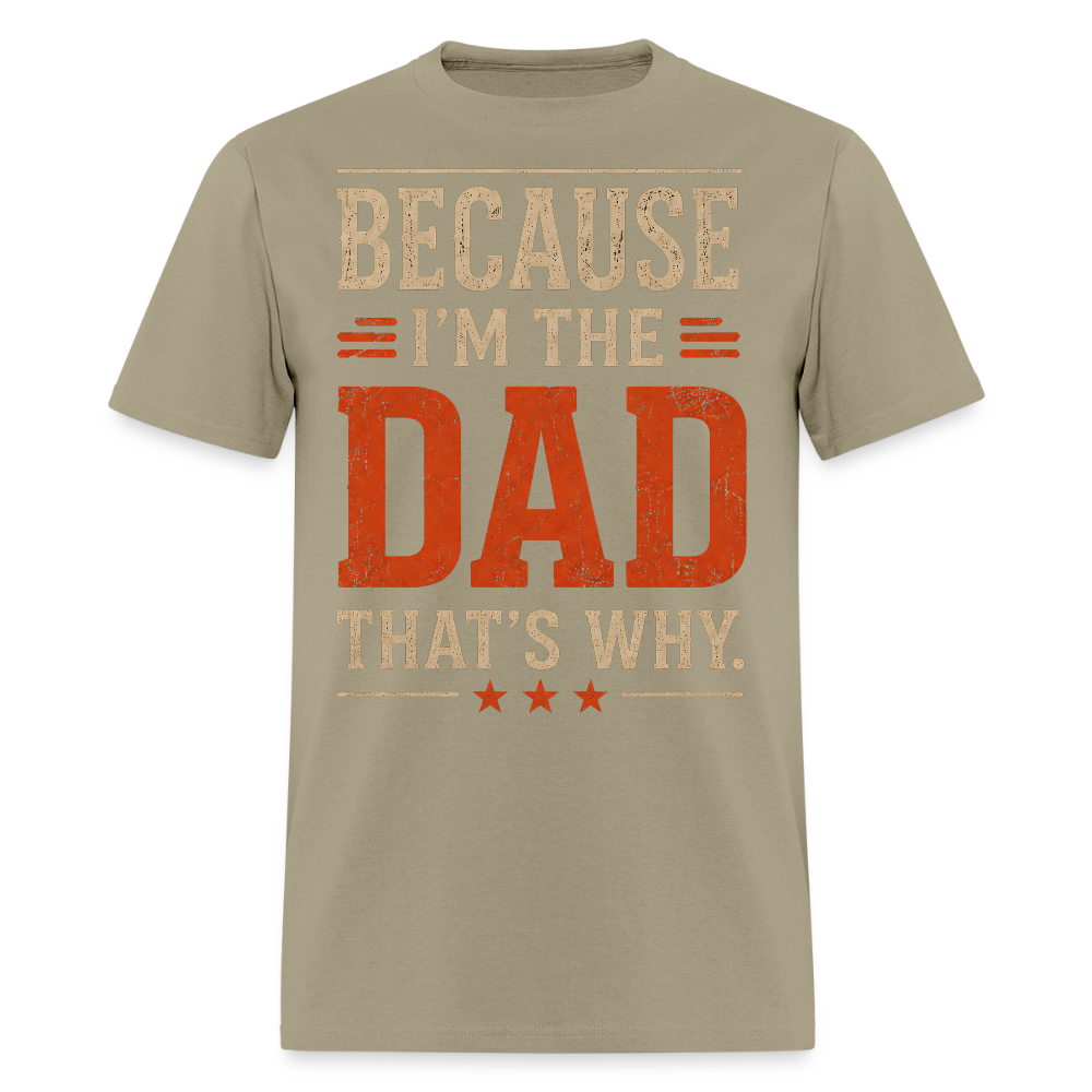 Because I'm the Dad, That's Why. Men's T-Shirt - khaki