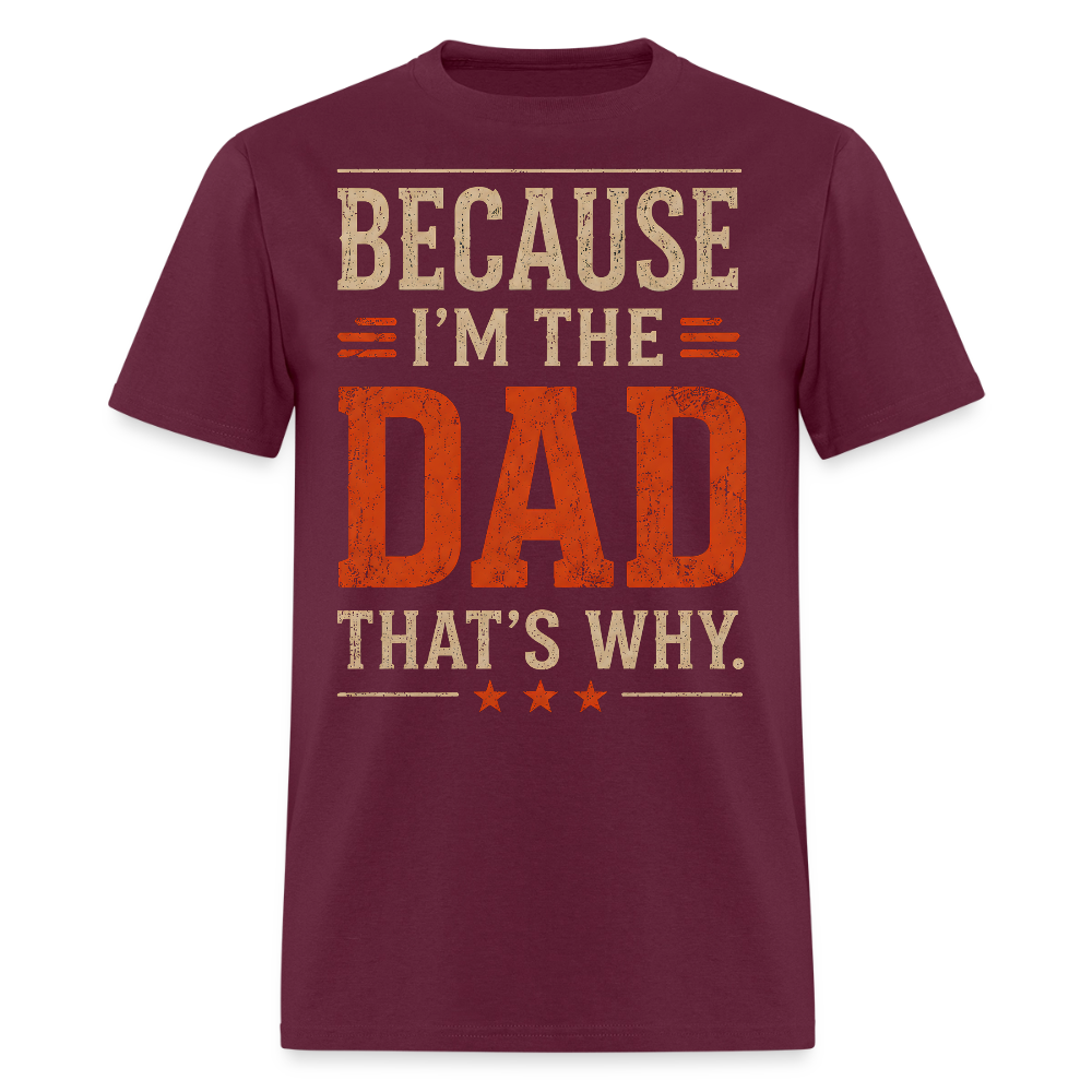 Because I'm the Dad, That's Why. Men's T-Shirt - burgundy