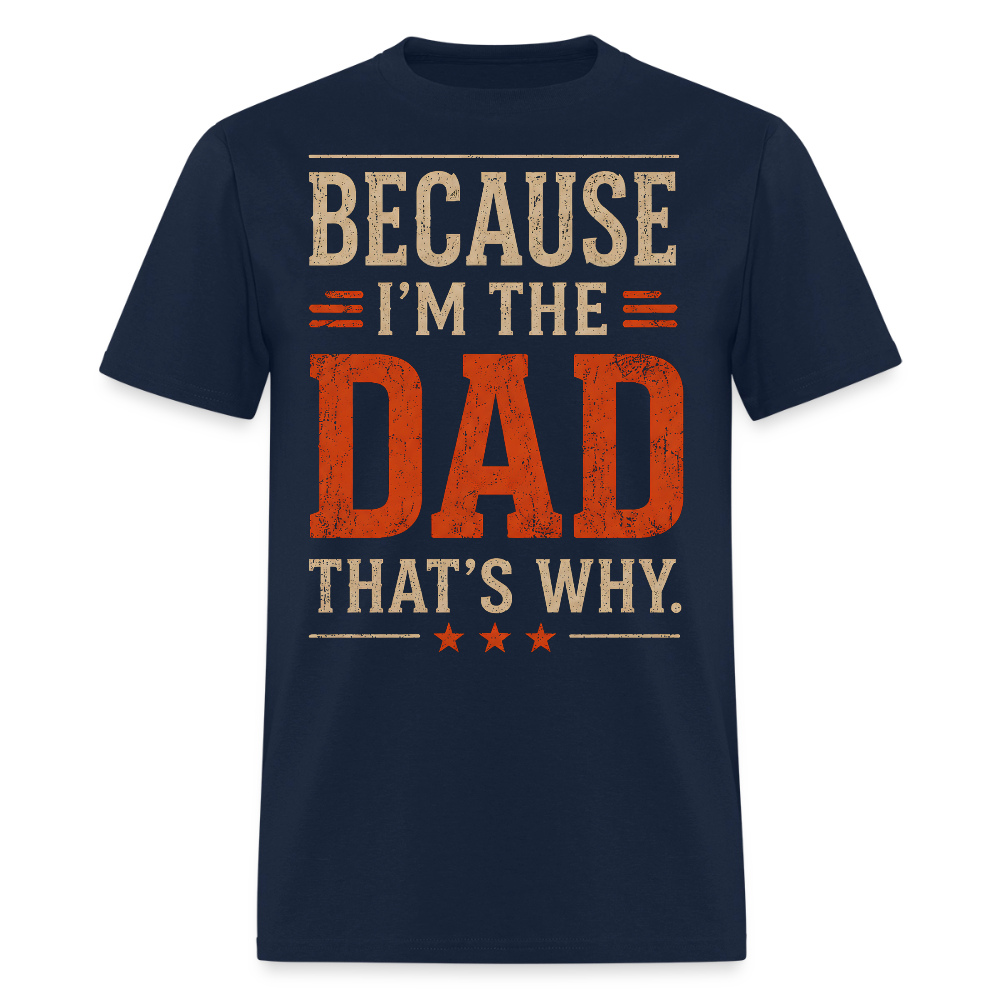 Because I'm the Dad, That's Why. Men's T-Shirt - navy