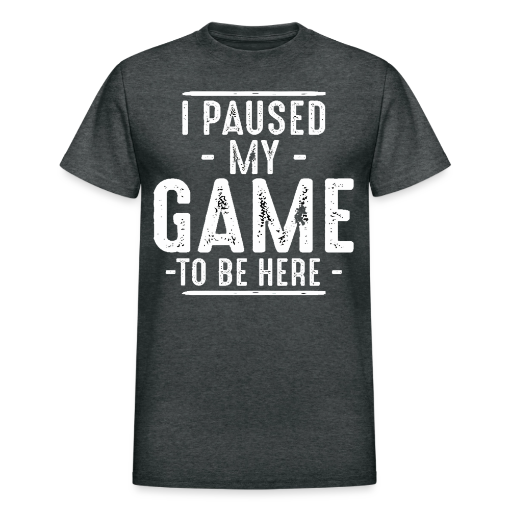 I Paused My Game to Be Here T-Shirt - deep heather