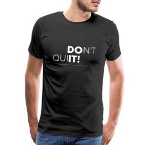'Don't Quit' Premium T-Shirt - Your Motivational Armor for Conquering Challenges! - black