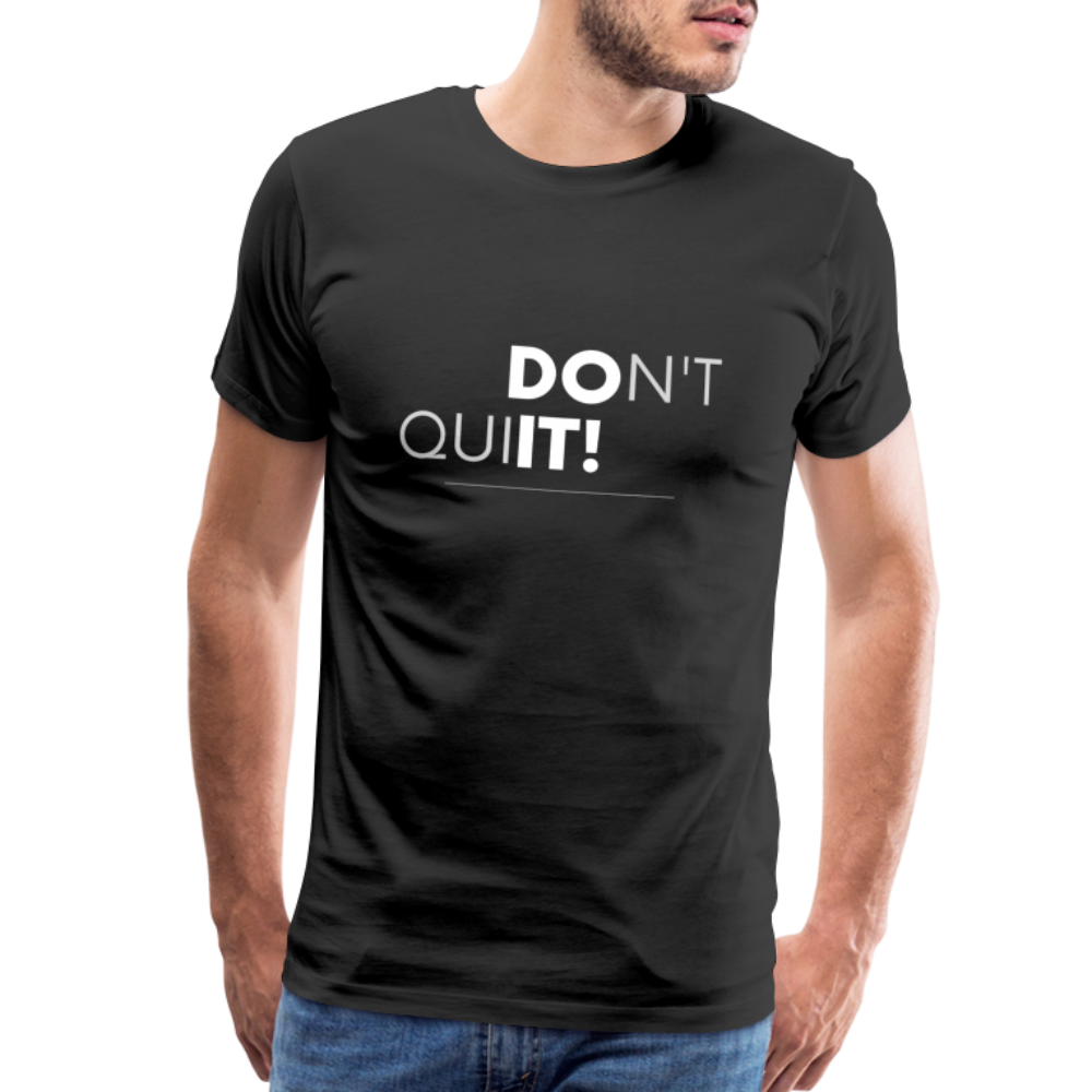 'Don't Quit' Premium T-Shirt - Your Motivational Armor for Conquering Challenges! - black