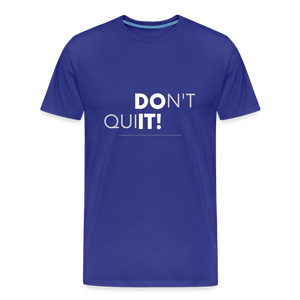 'Don't Quit' Premium T-Shirt - Your Motivational Armor for Conquering Challenges! - royal blue