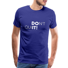 'Don't Quit' Premium T-Shirt - Your Motivational Armor for Conquering Challenges! - royal blue