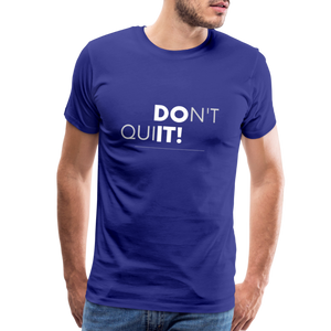 'Don't Quit' Premium T-Shirt - Your Motivational Armor for Conquering Challenges! - royal blue