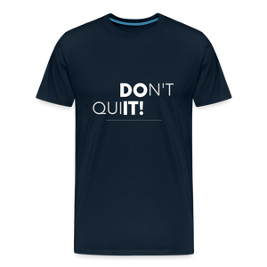 'Don't Quit' Premium T-Shirt - Your Motivational Armor for Conquering Challenges! - deep navy