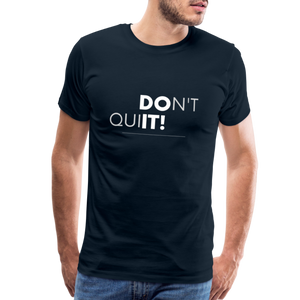 'Don't Quit' Premium T-Shirt - Your Motivational Armor for Conquering Challenges! - deep navy