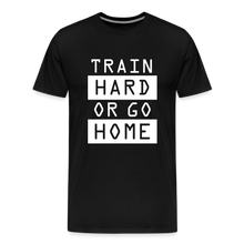 "Train Hard or Go Home" T-Shirt - Elevate Your Grit and Style - black