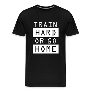 "Train Hard or Go Home" T-Shirt - Elevate Your Grit and Style - black