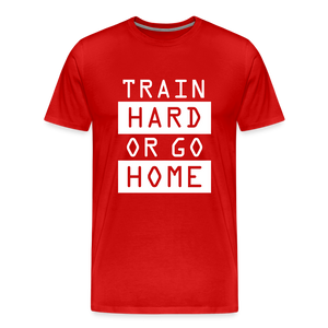 "Train Hard or Go Home" T-Shirt - Elevate Your Grit and Style - red