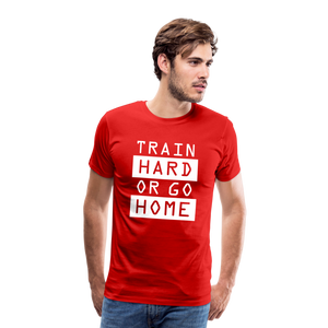 "Train Hard or Go Home" T-Shirt - Elevate Your Grit and Style - red