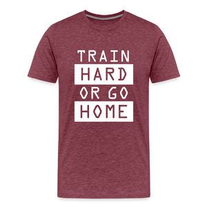 "Train Hard or Go Home" T-Shirt - Elevate Your Grit and Style - heather burgundy