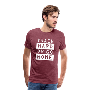 "Train Hard or Go Home" T-Shirt - Elevate Your Grit and Style - heather burgundy