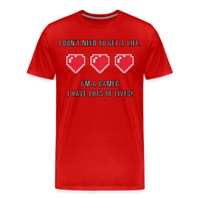 Many Lives, One Passion: The 'I Don't Need to Get a Life' Gamer T-Shirt - red