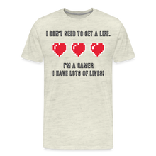 Many Lives, One Passion: The 'I Don't Need to Get a Life' Gamer T-Shirt - heather oatmeal