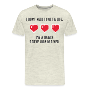 Many Lives, One Passion: The 'I Don't Need to Get a Life' Gamer T-Shirt - heather oatmeal