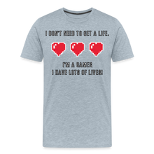 Many Lives, One Passion: The 'I Don't Need to Get a Life' Gamer T-Shirt - heather ice blue